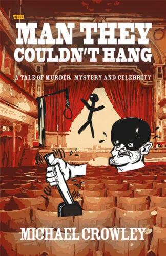 Book cover: The Man They Could Not Hang by Michael Crowley, showing a line art drawing of a hangman pulling a lever as a stick man escapes the gallows - all set in an English music hall
