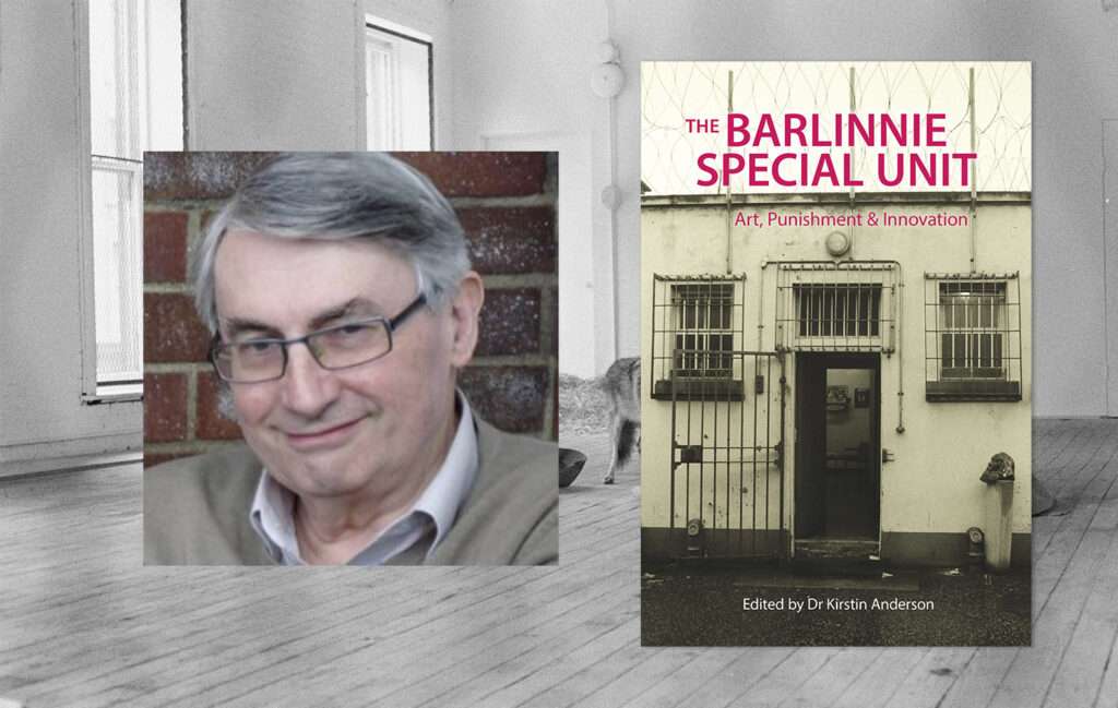 ‘The Barlinnie Special Unit – Art, Punishment and Innovation’, edited by Kirstin Anderson (Waterside Press 2024). Some Reflections, by Professor Sir Anthony Bottoms, Emeritus Wolfson Professor of Criminology, University of Cambridge.